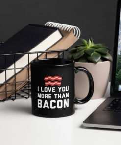 I love you more than bacon mug