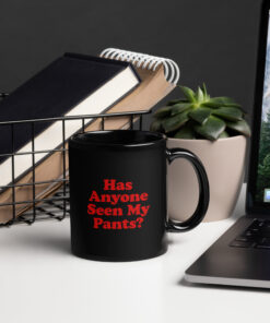 Seen My Pants Mug