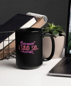 Alternative view of Because I Said So Mug