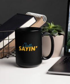 Alternative view of Just Sayin' Mug